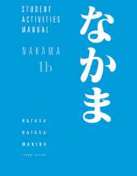 Student Activities Manual for Hatasa/Hatasa/Makino's Nakama 1B:  Introductory Japanese