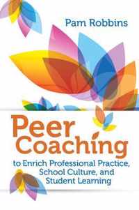 Peer Coaching to Enrich Professional Practice, School Culture, and Student Learning