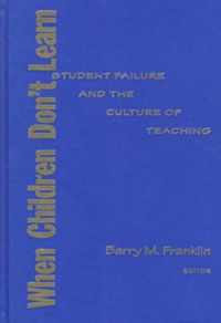 When Children Don'T Learn-Student Failure And The Culture Of Teaching