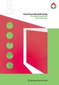 Passivhaus-Bauteilkatalog/Details For Passive Houses: Okologisch Bewertete Konstruktionen/A Catalogue Of Ecologically Rated Constructions