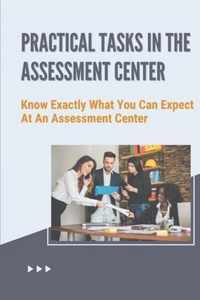 Practical Tasks In The Assessment Center: Know Exactly What You Can Expect At An Assessment Center