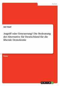 Angriff oder Erneuerung? Die Bedeutung der Alternative fur Deutschland fur die liberale Demokratie