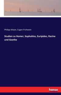 Studien zu Homer, Sophokles, Euripides, Racine und Goethe