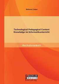 Technological Pedagogical Content Knowledge im Informatikunterricht