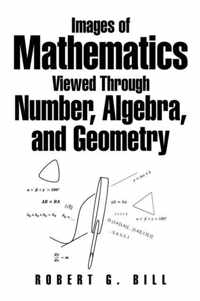 Images of Mathematics Viewed Through Number, Algebra, and Geometry