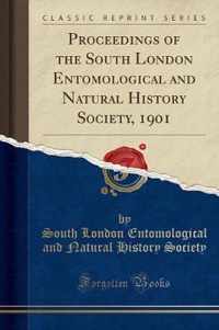 Proceedings of the South London Entomological and Natural History Society, 1901 (Classic Reprint)