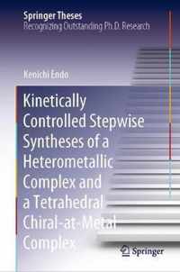 Kinetically Controlled Stepwise Syntheses of a Heterometallic Complex and a Tetr