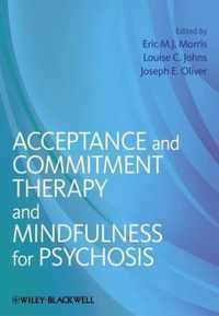 Acceptance and Commitment Therapy and Mindfulness for Psychosis