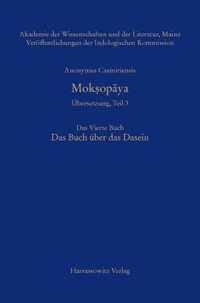 Anonymus Casmiriensis Mok¿opaya. Historisch-kritische Gesamtausgabe. Übersetzung, Teil 3 Der Weg zur Befreiung. Das Vierte Buch. Das Buch über das Dasein