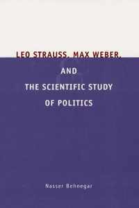 Leo Strauss, Max Weber, and the Scientific Study of Politics