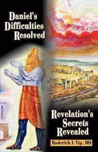 Daniel's Difficulties Resolved - Revelation's Secrets Revealed