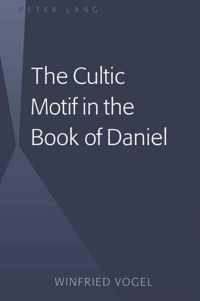 The Cultic Motif in the Book of Daniel