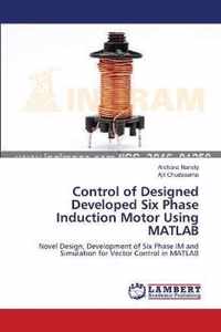 Control of Designed Developed Six Phase Induction Motor Using MATLAB