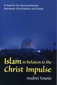 Islam in Relation to the Christ Impulse: The Search for Reconciliation Between Christianity and Islam