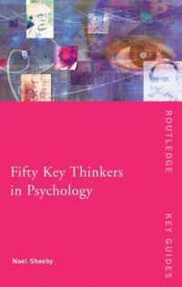 Fifty Key Thinkers in Psychology