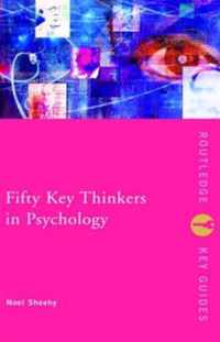 Fifty Key Thinkers in Psychology