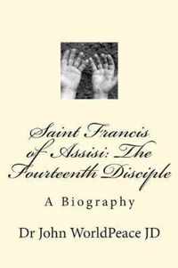 Saint Francis of Assisi: The Fourteenth Disciple