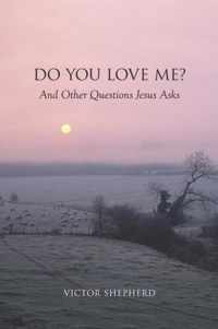 Do You Love Me? And Other Questions Jesus Asks