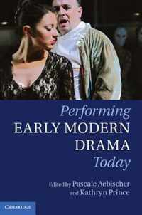 Performing Early Modern Drama Today