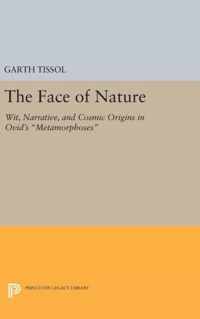 The Face of Nature - Wit, Narrative, and Cosmic Origins in Ovid`s ''Metamorphoses''