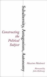 Subalternity, Antagonism, Autonomy