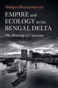 Empire and Ecology in the Bengal Delta