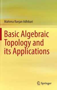 Basic Algebraic Topology and its Applications