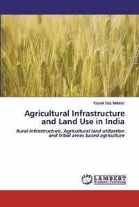 Agricultural Infrastructure and Land Use in India