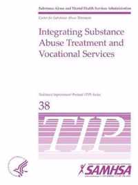 Integrating Substance Abuse Treatment and Vocational Services - TIP 38