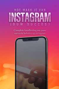 Instagram: Hoe maak je van Instagram jouw succes?