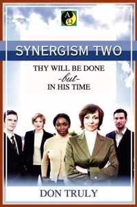 SYNERGISM TWO THY WILL BE DONE -but- IN HIS TIME