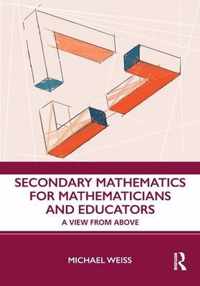 Secondary Mathematics for Mathematicians and Educators