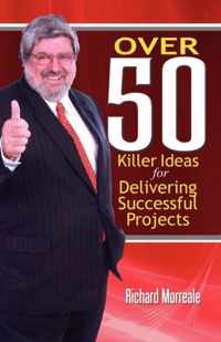 Over 50 Killer Ideas for Delivering Successful Projects