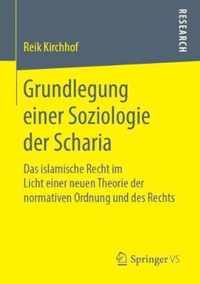 Grundlegung Einer Soziologie Der Scharia: Das Islamische Recht Im Licht Einer Neuen Theorie Der Normativen Ordnung Und Des Rechts