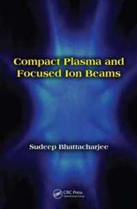 Compact Plasma and Focused Ion Beams