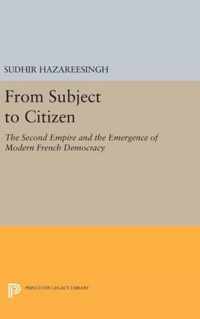 From Subject to Citizen - The Second Empire and the Emergence of Modern French Democracy