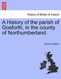 A History of the Parish of Gosforth, in the County of Northumberland.