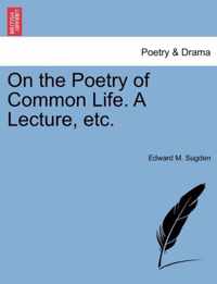 On the Poetry of Common Life. a Lecture, Etc.