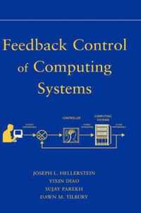 Feedback Control of Computing Systems