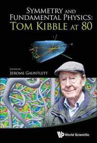 Symmetry And Fundamental Physics: Tom Kibble At 80