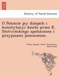 O Polozcze jey dziejach i konstytucyi dzielo przez K. Slotwinskiego zpolszczone i przypisami pomnozone.