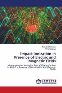 Impact Ionization in Presence of Electric and Magnetic Fields