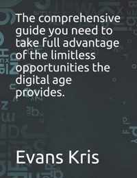 The comprehensive guide you need to take full advantage of the limitless opportunities the digital age provides.