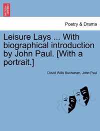 Leisure Lays ... with Biographical Introduction by John Paul. [With a Portrait.]