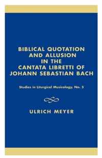 Biblical Quotation and Allusion in the Cantata Libretti of Johann Sebastian Bach