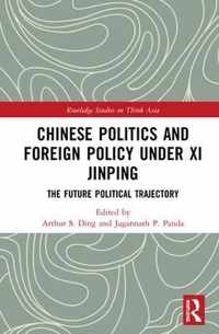 Chinese Politics and Foreign Policy under Xi Jinping