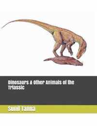 Dinosaurs & Other Animals of the Triassic