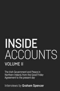 Inside Accounts, Volume II The Irish Government and peace in Northern Ireland, from The Good Friday Agreement to the fall of powersharing