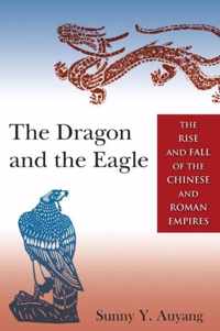 The Dragon and the Eagle: The Rise and Fall of the Chinese and Roman Empires