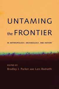 Untaming the Frontier in Anthropology, Archaeology, and History